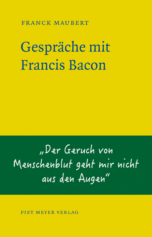 Gespräche mit Francis Bacon © Cover Piet Meyer Verlag 