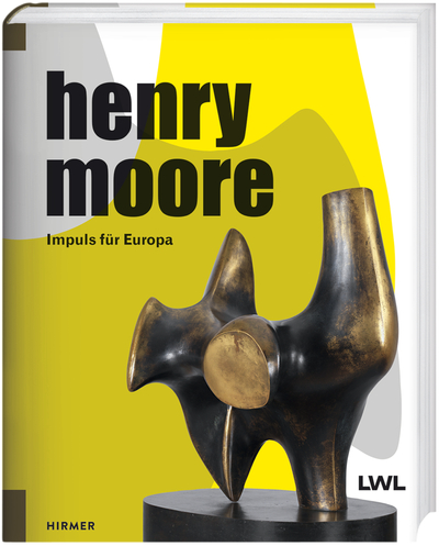 Henry Moore. Impuls für Europa © Cover Hirmer