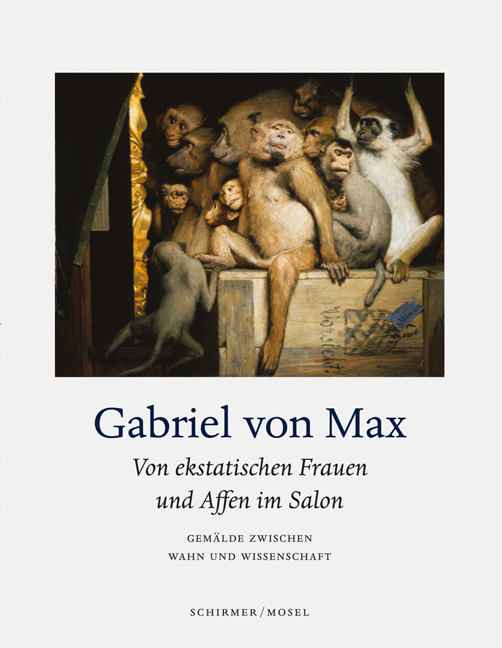 Gabriel von Max. Von ekstatischen Frauen und Affen im Salon © Cover Schirmer/Mosel