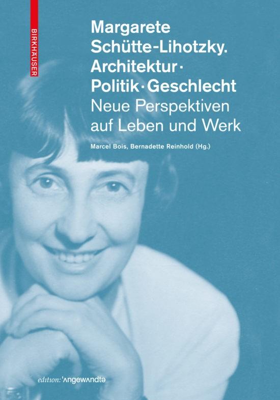 Cover: Margarete Schütte–Lihotzky. Architektur. Politik. Geschlecht. Neue Perspektiven auf Leben und Werk. © Birkhäuser